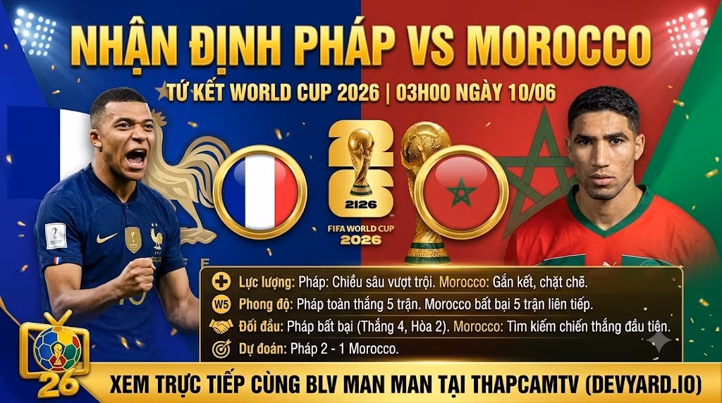 Nhận định bóng đá Pháp vs Morocco vòng tứ kết World Cup 2026 cùng chuyên gia BLV Man Man. Hình ảnh đối đầu tâm điểm giữa Kylian Mbappe và Achraf Hakimi cập nhật tại Thapcamtv.